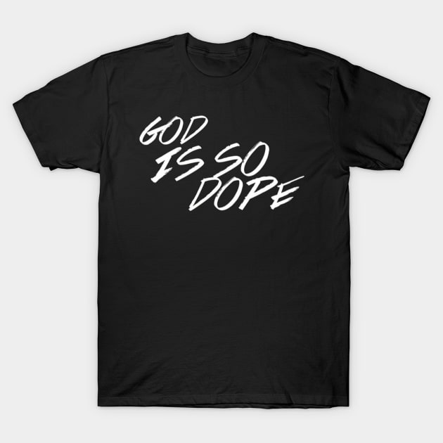 God Is So Dope T-Shirt by greenpickles